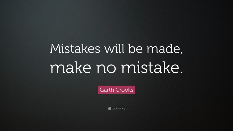 Garth Crooks Quote: “Mistakes will be made, make no mistake.”