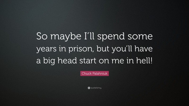 Harper Lee Quote: “So maybe I’ll spend some years in prison, but you’ll have a big head start on me in hell!”