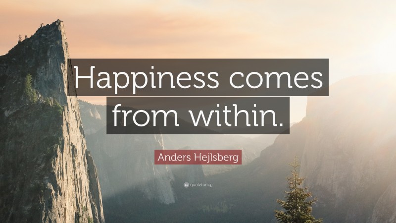 Anders Hejlsberg Quote: “Happiness comes from within.”