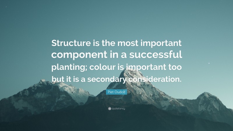 Piet Oudolf Quote: “Structure is the most important component in a successful planting; colour is important too but it is a secondary consideration.”