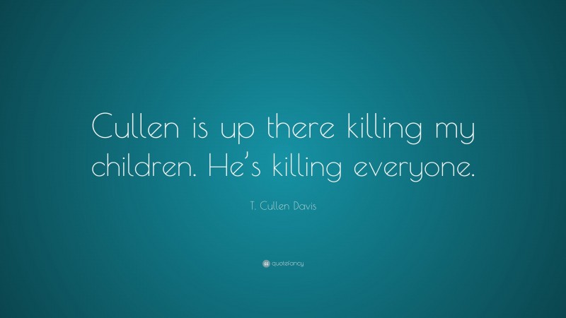 T. Cullen Davis Quote: “Cullen is up there killing my children. He’s killing everyone.”