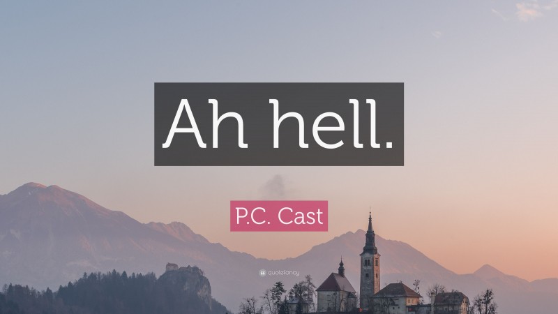 P.C. Cast Quote: “Ah hell.”
