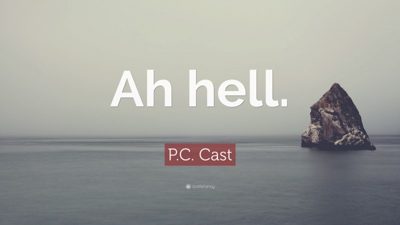 P.C. Cast Quote: “Ah hell.”