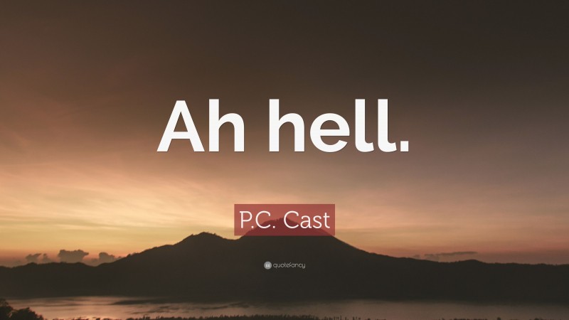 P.C. Cast Quote: “Ah hell.”