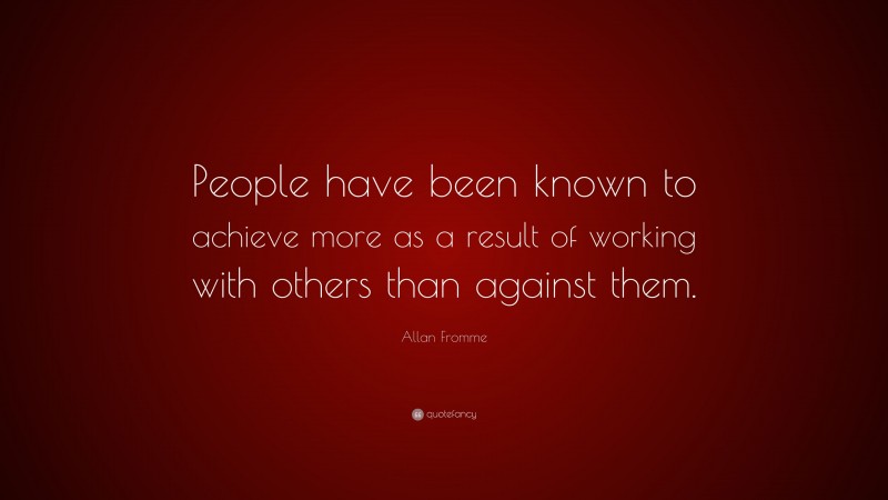 Allan Fromme Quote: “People have been known to achieve more as a result ...