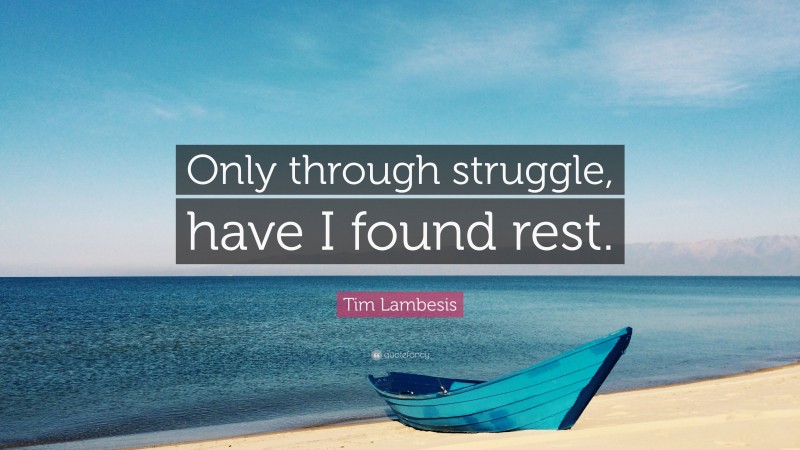 Tim Lambesis Quote: “Only through struggle, have I found rest.”