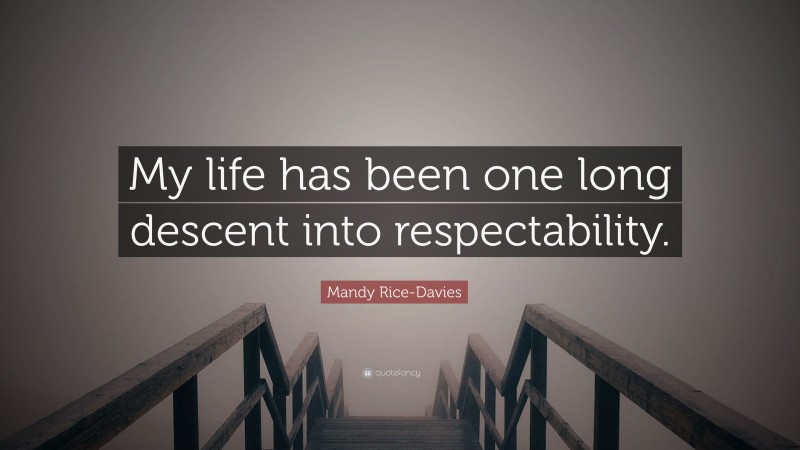 Mandy Rice-Davies Quote: “My life has been one long descent into respectability.”