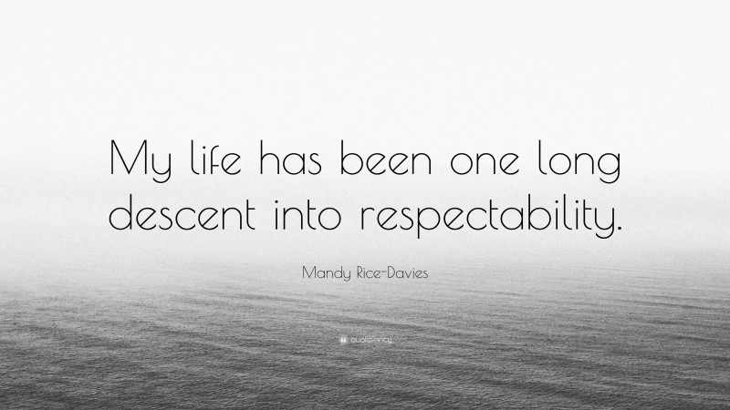 Mandy Rice-Davies Quote: “My life has been one long descent into respectability.”