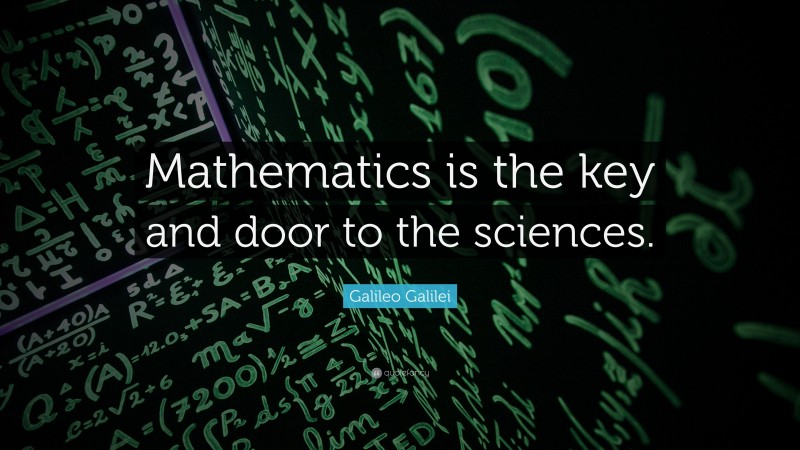 Galileo Galilei Quote: “Mathematics is the key and door to the sciences.”