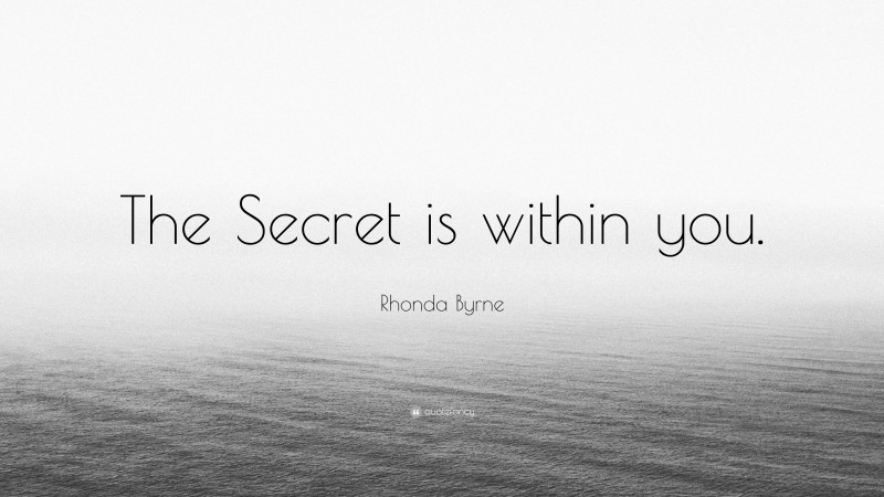 Rhonda Byrne Quote: “The Secret is within you.”
