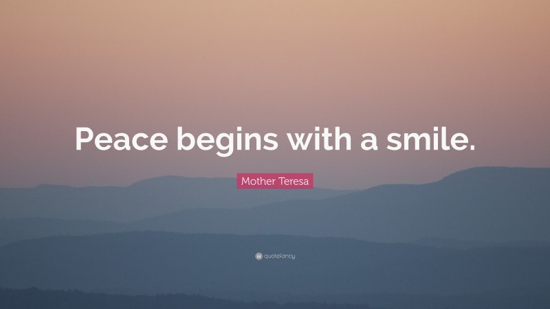 Mother Teresa Quote: “Peace begins with a smile.”