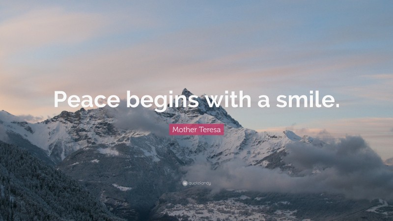 Mother Teresa Quote: “Peace begins with a smile.”