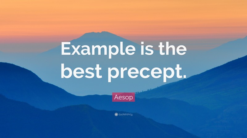 Aesop Quote: “Example is the best precept.”