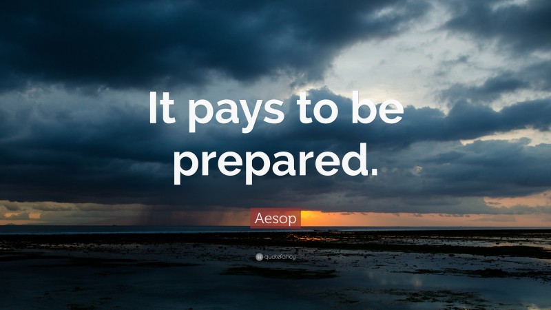 Aesop Quote It Pays To Be Prepared 