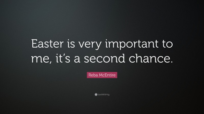 Reba McEntire Quote: “Easter is very important to me, it’s a second chance.”