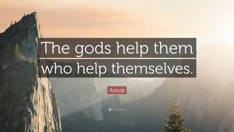 Aesop Quote: “The gods help them who help themselves.”