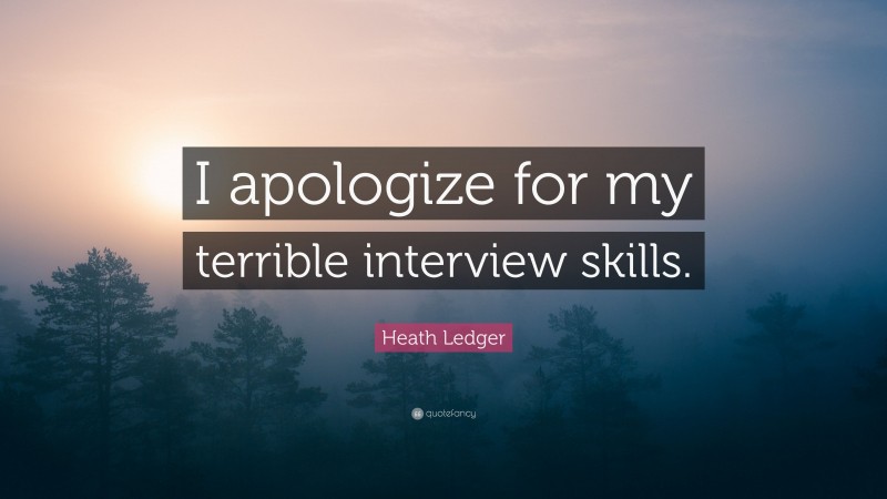 Heath Ledger Quote: “I apologize for my terrible interview skills.”