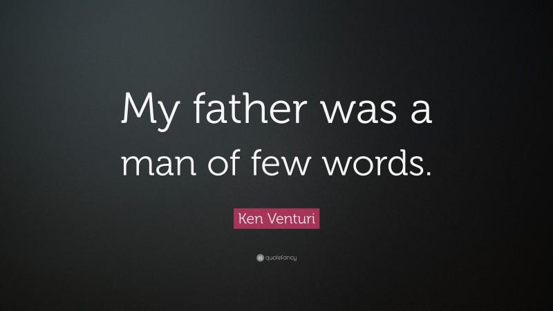 Ken Venturi Quote: “My father was a man of few words.”
