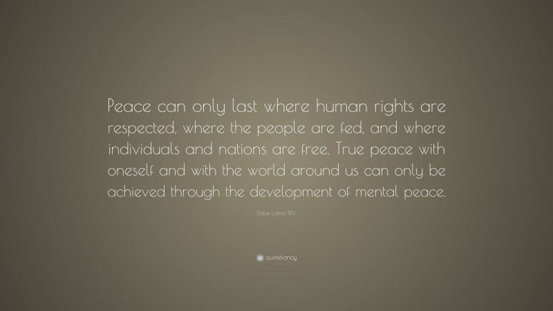 Dalai Lama XIV Quote: “Peace can only last where human rights are ...