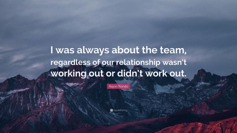 Rajon Rondo Quote: “I was always about the team, regardless of our relationship wasn’t working out or didn’t work out.”