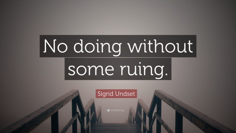 Sigrid Undset Quote: “No doing without some ruing.”