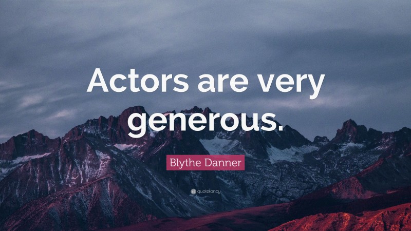 Blythe Danner Quote: “Actors are very generous.”