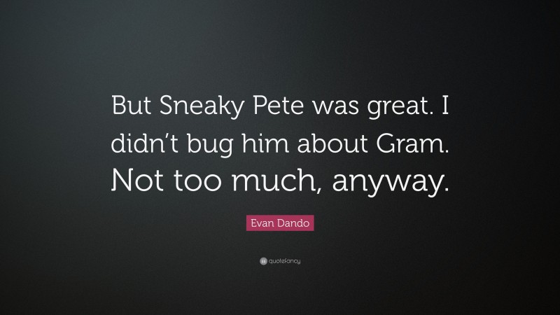 Evan Dando Quote: “But Sneaky Pete was great. I didn’t bug him about Gram. Not too much, anyway.”
