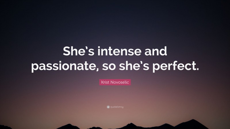 Krist Novoselic Quote: “She’s intense and passionate, so she’s perfect.”