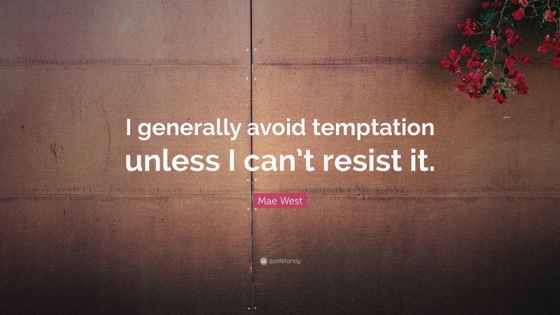Mae West Quote: “I generally avoid temptation unless I can’t resist it.”