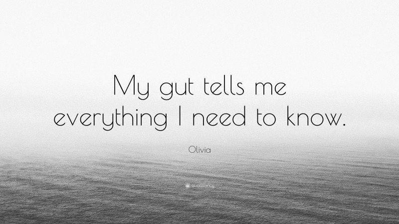 Olivia Quote: “My gut tells me everything I need to know.”