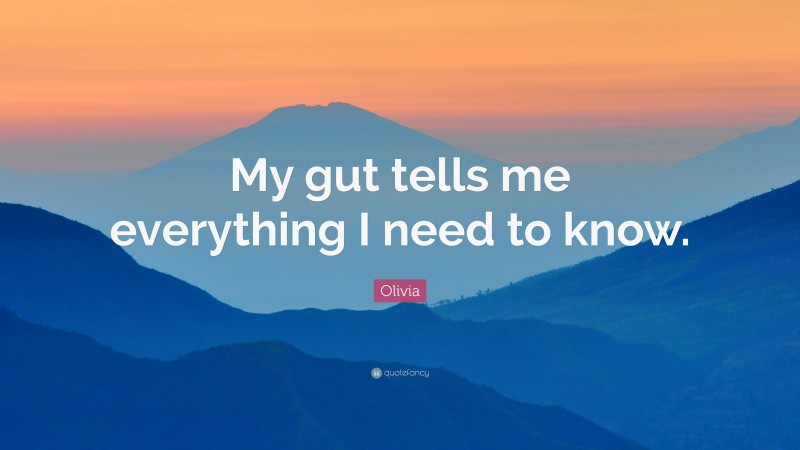 Olivia Quote: “My gut tells me everything I need to know.”