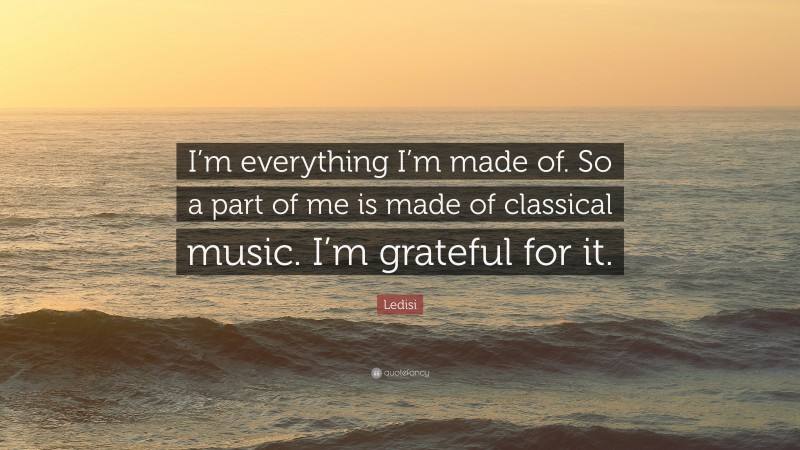 Ledisi Quote: “I’m everything I’m made of. So a part of me is made of classical music. I’m grateful for it.”