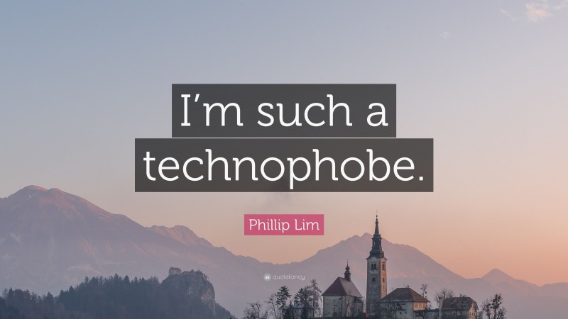 Phillip Lim Quote: “I’m such a technophobe.”