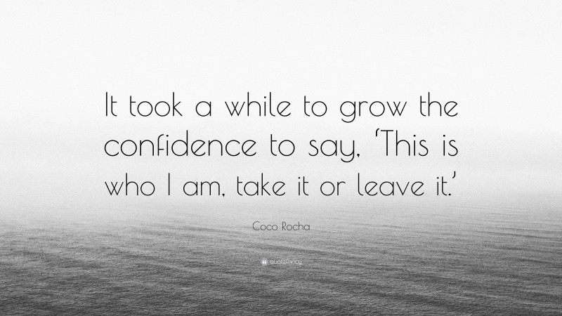 Coco Rocha Quote: “It took a while to grow the confidence to say, ‘This is who I am, take it or leave it.’”
