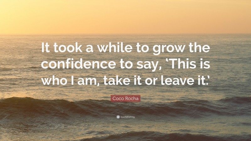 Coco Rocha Quote: “It took a while to grow the confidence to say, ‘This is who I am, take it or leave it.’”