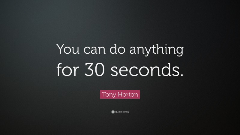 Tony Horton Quote: “You can do anything for 30 seconds.”