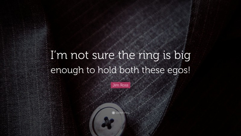 Jim Ross Quote: “I’m not sure the ring is big enough to hold both these egos!”