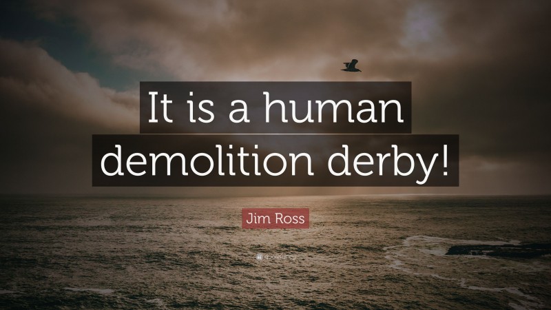 Jim Ross Quote: “It is a human demolition derby!”