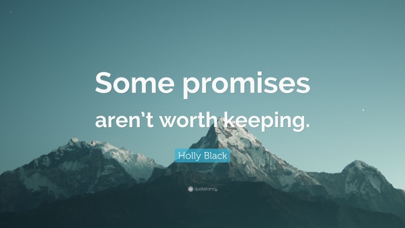 Holly Black Quote: “Some promises aren’t worth keeping.”