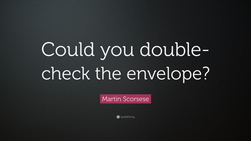 Martin Scorsese Quote: “Could you double-check the envelope?”