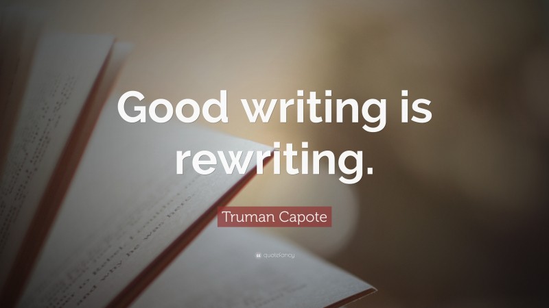 Truman Capote Quote: “Good writing is rewriting.”