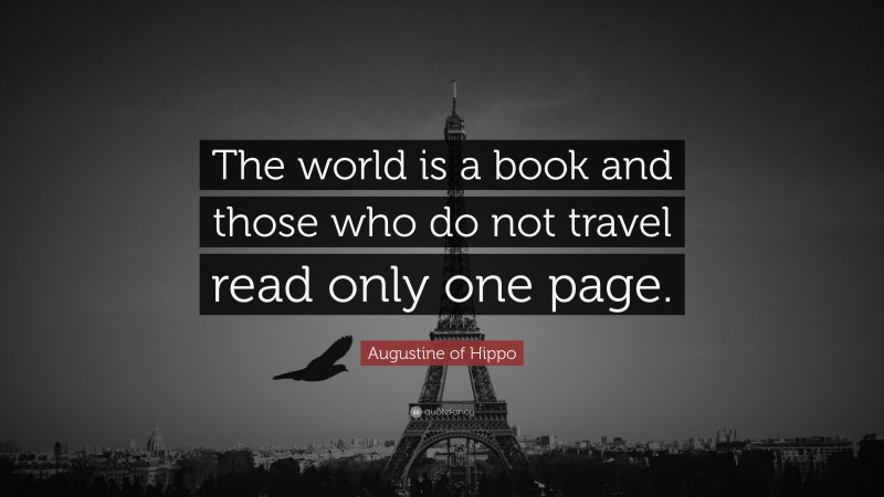 Saint Augustine Quote: “The world is a book and those who do not travel read only one page.”