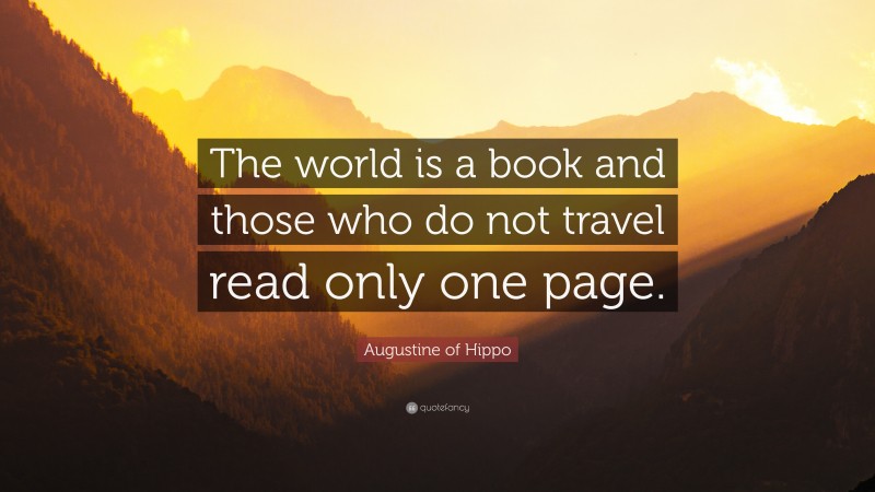 Saint Augustine Quote: “The world is a book and those who do not travel ...