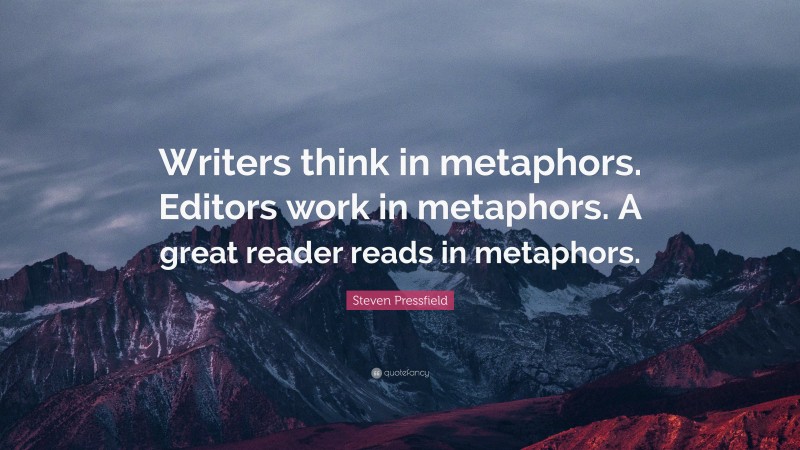 Steven Pressfield Quote: “Writers think in metaphors. Editors work in ...