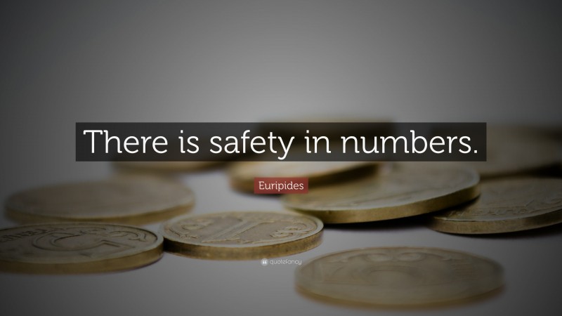 Euripides Quote: “There is safety in numbers.”