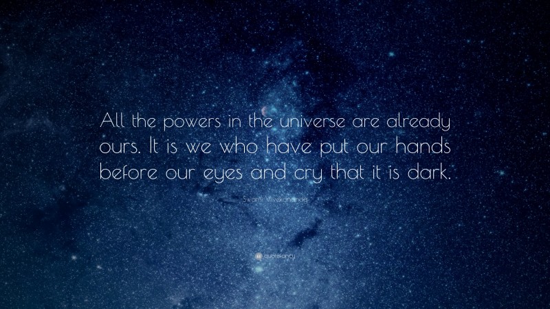 Swami Vivekananda Quote: “All the powers in the universe are already ...