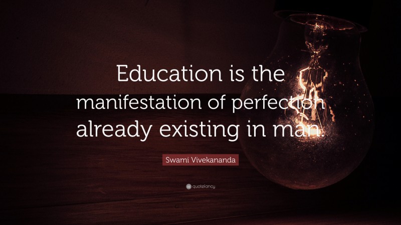 Swami Vivekananda Quote: “Education is the manifestation of perfection already existing in man.”