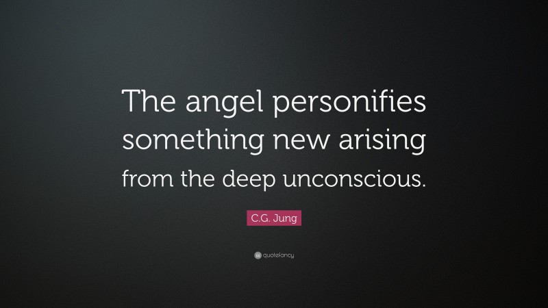 C.G. Jung Quote: “The angel personifies something new arising from the deep unconscious.”