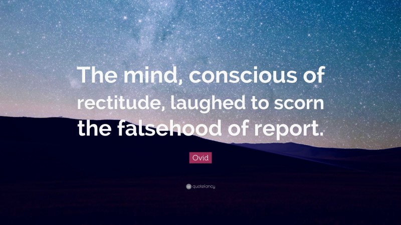 Ovid Quote: “The mind, conscious of rectitude, laughed to scorn the falsehood of report.”