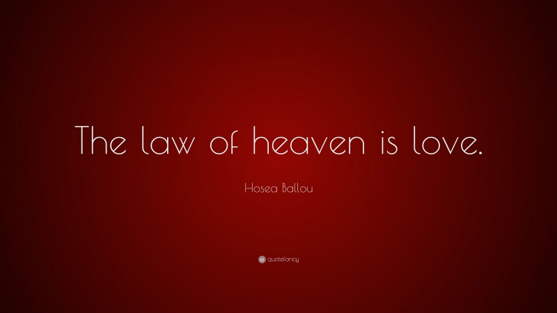 Hosea Ballou Quote: “The law of heaven is love.”